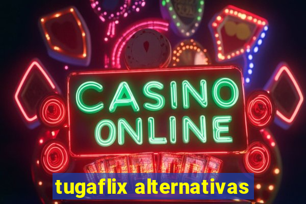 tugaflix alternativas